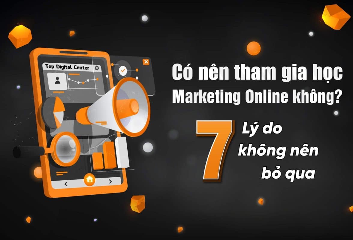Có nên tham gia học Marketing Online không 7 lý do không nên bỏ qua