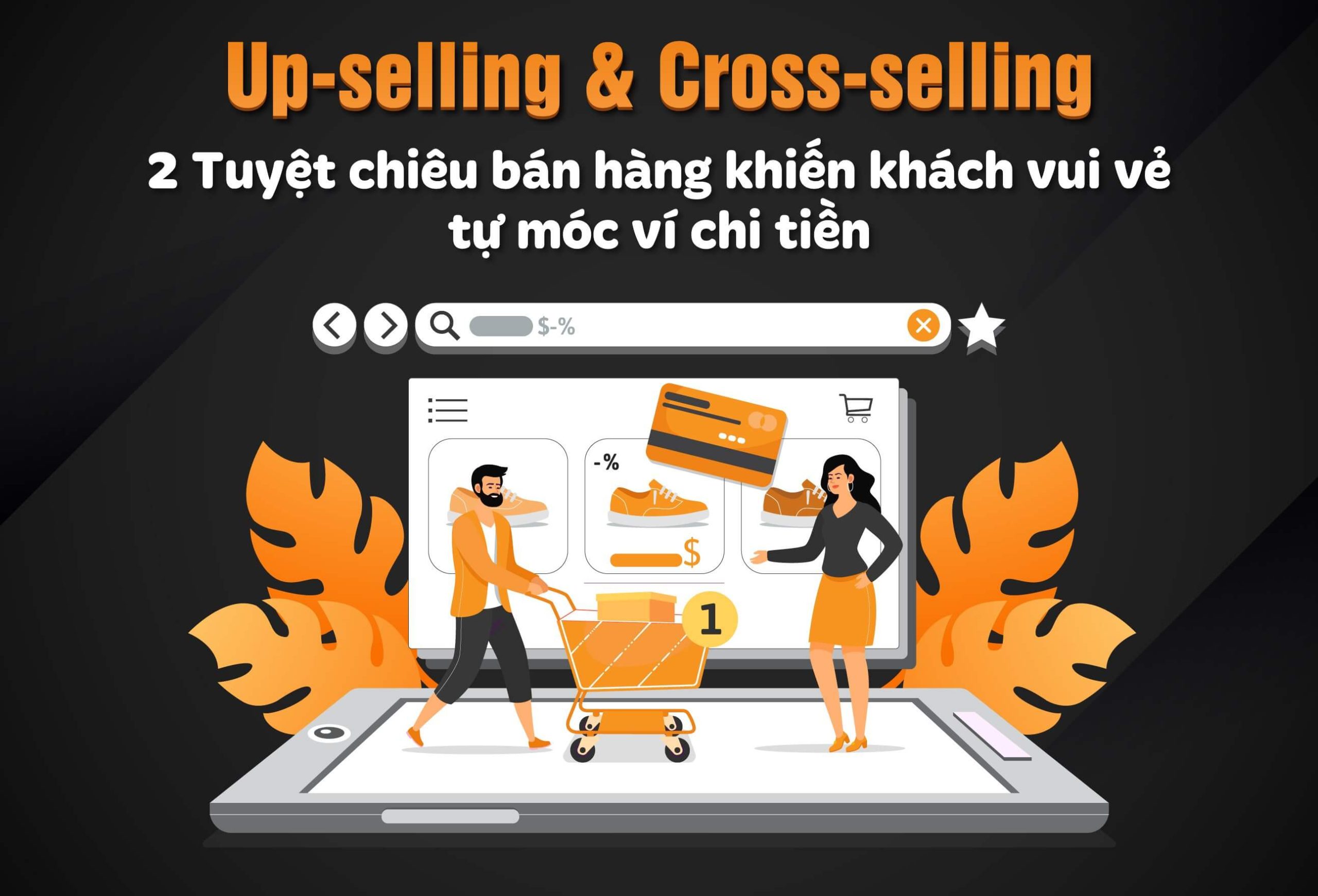 Up-selling & Cross-selling - 2 Tuyệt chiêu bán hàng khiến khách vui vẻ tự móc ví chi tiền
